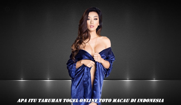Apa itu Taruhan Togel Online Toto Macau Di Indonesia
